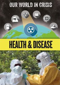 Cover image for Our World in Crisis: Health and Disease