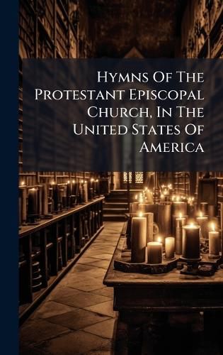 Cover image for Hymns Of The Protestant Episcopal Church, In The United States Of America