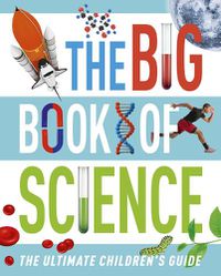 Cover image for The Big Book of Science: The Ultimate Children's Guide