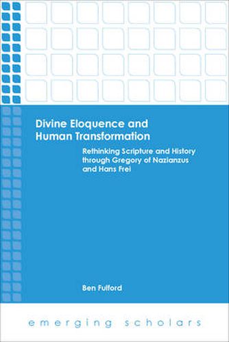 Cover image for Divine Eloquence and Human Transformation: Rethinking Scripture and History through Gregory of Nazianzus and Hans Frei