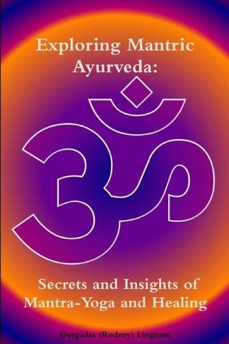 Cover image for Exploring Mantric Ayurveda: Secrets and Insights of Mantra-Yoga and Healing