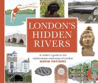 Cover image for London's Hidden Rivers: A walker's guide to the subterranean waterways of London