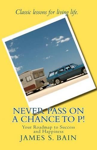 Cover image for Never Pass on a Chance to P: Your Roadmap to Success and Happiness