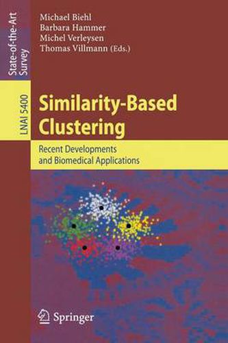 Cover image for Similarity-Based Clustering: Recent Developments and Biomedical Applications