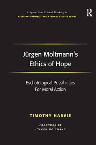 Cover image for Jurgen Moltmann's Ethics of Hope: Eschatological Possibilities For Moral Action