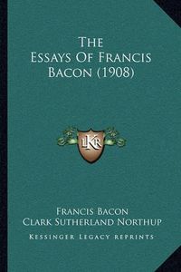 Cover image for The Essays of Francis Bacon (1908)