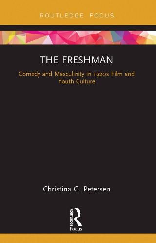 Cover image for The Freshman: Comedy and Masculinity in 1920s Film and Youth Culture