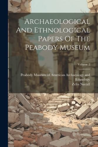 Cover image for Archaeological And Ethnological Papers Of The Peabody Museum; Volume 2