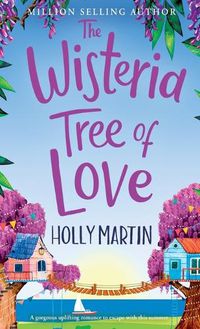 Cover image for The Wisteria Tree of Love: A heartwarming feel-good romance to fall in love with this summer