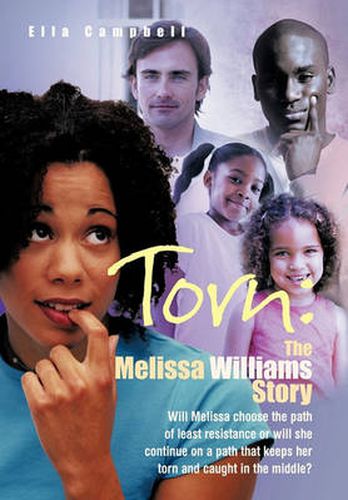 Cover image for Torn: The Melissa Williams Story: Will Melissa Choose the Path of Least Resistance or Will She Continue on a Path That Keeps Her Torn and Caught in the Middle?