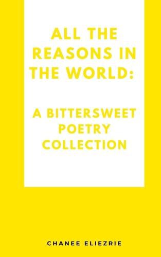 Cover image for All the reasons in the world: A bittersweet poetry collection