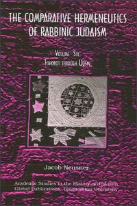 Cover image for Comparative Hermeneutics of Rabbinic Judaism, The, Volume Six: Tohorot through Uqsin