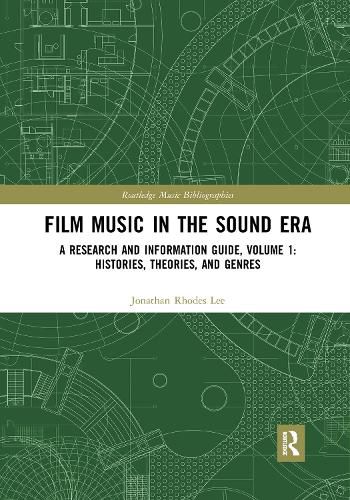 Film Music in the Sound Era: A Research and Information Guide, Volume 1: Histories, Theories, and Genres