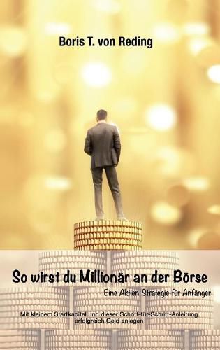 Cover image for So wirst Du Millionar an der Boerse: Eine Aktien-Strategie fur Anfanger