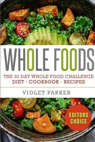 Cover image for The 30 Day Whole Food Challenge: Whole Foods Diet - Whole Foods Cookbook & Whole Food Recipes