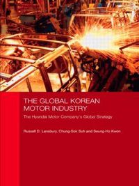 Cover image for The Global Korean Motor Industry: The Hyundai Motor Company's Global Strategy