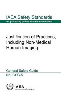 Cover image for Justification of practices, including non-medical human imaging: general safety guide