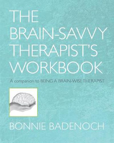 The Being a Brain-Savvy Therapist's Workbook: A Companion to Being a Brain-Wise Therapist