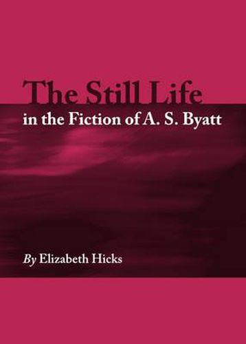 The Still Life in the Fiction of A. S. Byatt