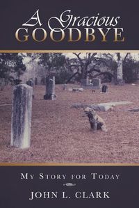 Cover image for A Gracious Goodbye: My Story for Today