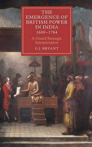 Cover image for The Emergence of British Power in India, 1600-1784: A Grand Strategic Interpretation