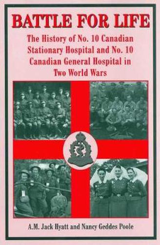 Cover image for Battle for Life: The History of No. 10 Canadian Stationary Hospital and No. 10 Canadian General Hospital in Two World Wars