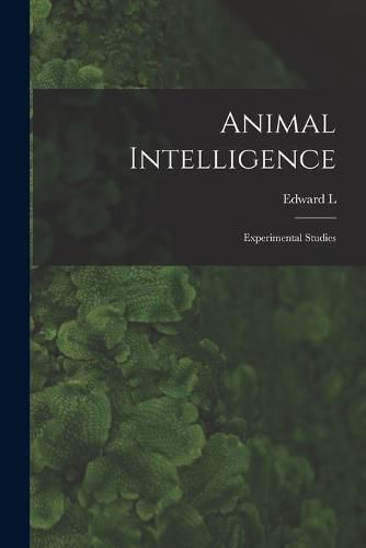 Cover image for Animal Intelligence; Experimental Studies