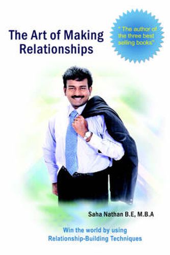 Cover image for The Art of Making Relationships: Win the World by Using Relationship-Building Techniques