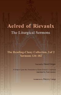 Cover image for The Liturgical Sermons: The Reading-Cluny Collection, 2 of 2; Sermons 134-182; and A Sermon Upon the Translation of Saint Edward, Confessor