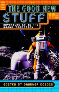 Cover image for The Good New Stuff: Adventure Sf in the Grand Tradition