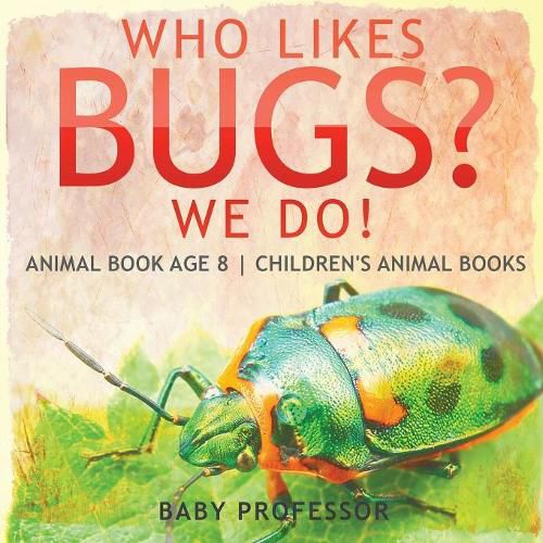Cover image for Who Likes Bugs? We Do! Animal Book Age 8 Children's Animal Books