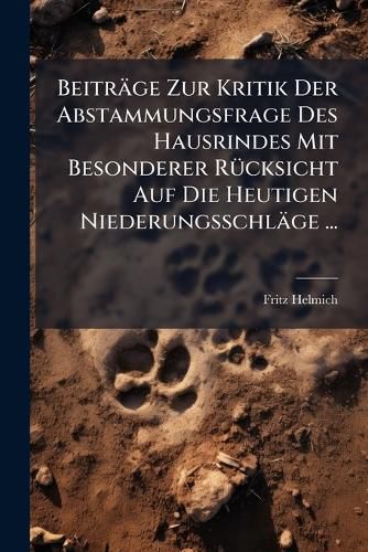 Cover image for Beitr GE Zur Kritik Der Abstammungsfrage Des Hausrindes Mit Besonderer R Cksicht Auf Die Heutigen Niederungsschl GE ...