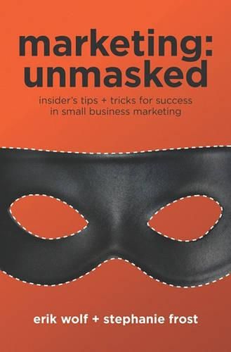 Cover image for Marketing: Unmasked: Insider's tips ] tricks for success in small business marketing