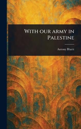 Cover image for With Our Army in Palestine
