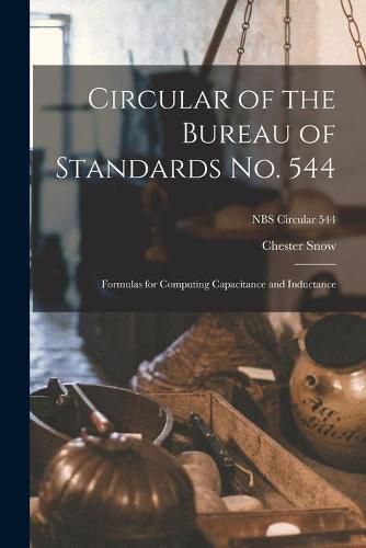 Cover image for Circular of the Bureau of Standards No. 544: Formulas for Computing Capacitance and Inductance; NBS Circular 544