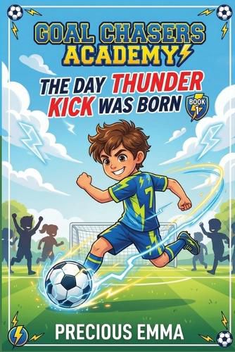 Cover image for Goal Chasers Academy - The Day Thunder Kick Was Born