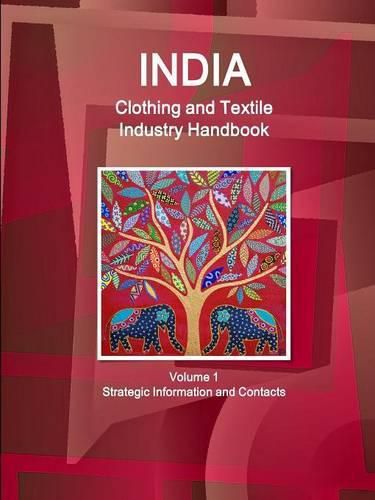 Cover image for India Clothing and Textile Industry Handbook Volume 1 Strategic Information and Contacts