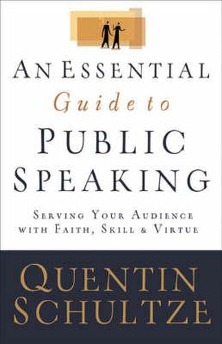 Cover image for An Essential Guide to Public Speaking: Serving Your Audience with Faith, Skill, and Virtue