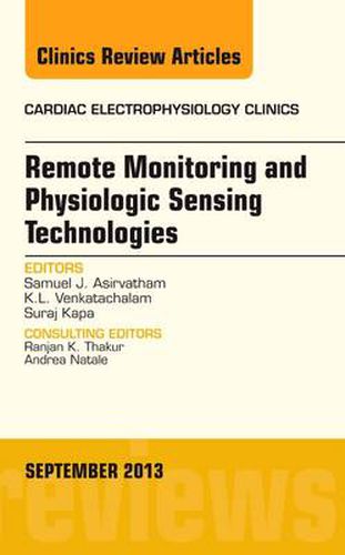 Cover image for Remote Monitoring and Physiologic Sensing Technologies and Applications, An Issue of Cardiac Electrophysiology Clinics