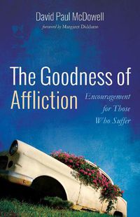 Cover image for The Goodness of Affliction: Encouragement for Those Who Suffer