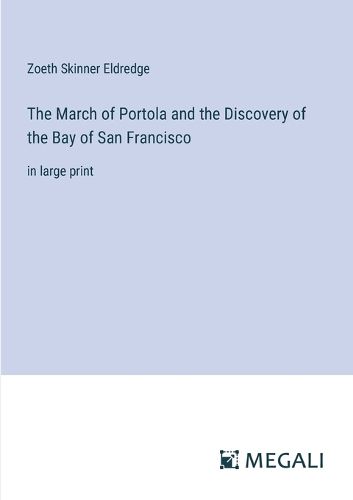 Cover image for The March of Portola and the Discovery of the Bay of San Francisco