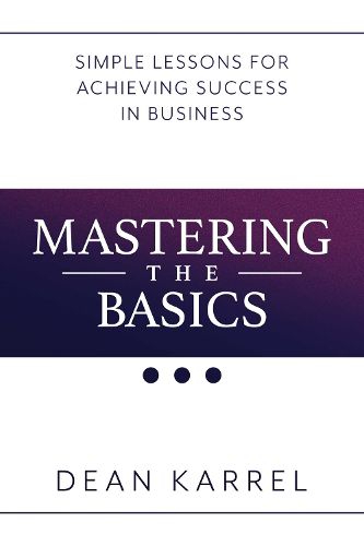 Cover image for Mastering the Basics: Simple Lessons for Achieving Success in Business