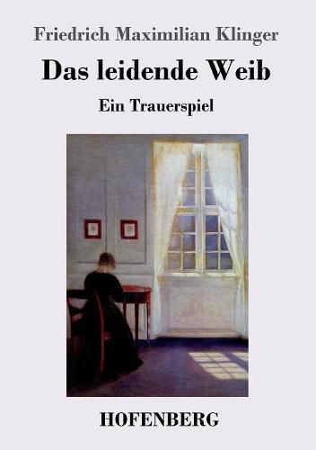 Das leidende Weib: Ein Trauerspiel