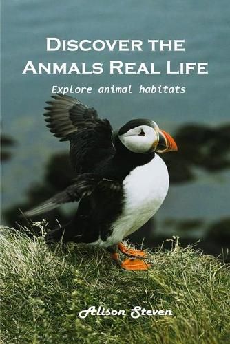 Discover the animal's real life Explore: Explore animal habitats