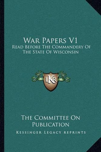 Cover image for War Papers V1: Read Before the Commandery of the State of Wisconsin