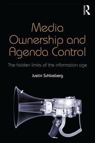 Cover image for Media Ownership and Agenda Control: The hidden limits of the information age