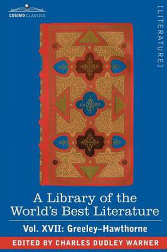 Cover image for A Library of the World's Best Literature - Ancient and Modern - Vol. XVII (Forty-Five Volumes); Greeley-Hawthorne