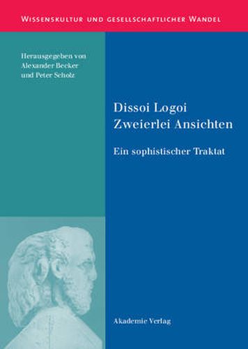 Cover image for Dissoi Logoi. Zweierlei Ansichten: Ein Sophistischer Traktat. Text - UEbersetzung - Kommentar