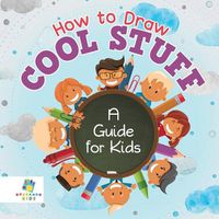 Cover image for How to Draw Cool Stuff A Guide for Kids