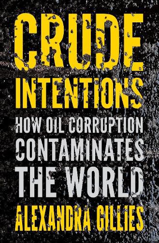 Cover image for Crude Intentions: How Oil Corruption Contaminates the World